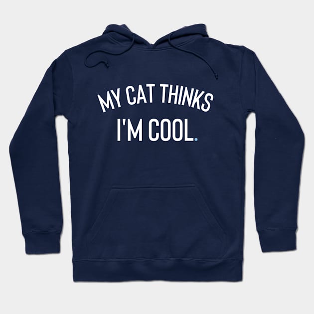 My Cat Thinks I'm cool Hoodie by Claracanvas